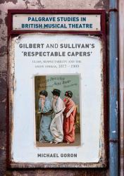 Gilbert and Sullivan's 'Respectable Capers' : Class, Respectability and the Savoy Operas 1877-1909