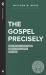 The Gospel Precisely : Surprisingly Good News about Jesus Christ the King