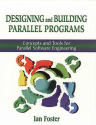 Designing and Building Parallel Programs : Concepts and Tools for Parallel Software Engineering