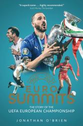 Euro Summits : The Story of the Uefa European Championships 1960 To 2021