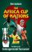 The Africa Cup of Nations : The History of an Underappreciated Tournament