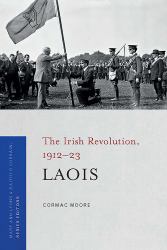 Laois : The Irish Revolution, 1912-23