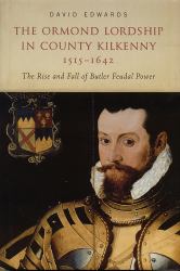 The Ormond Lordship in County Kilkenny, 1515-1642 : The Rise and Fall of Butler Feudal Power
