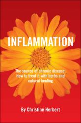 Inflammation, the Source of Chronic Disease : How to Treat It with Herbs and Natural Healing