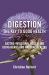Digestion, the Key to Good Health : Gastro-Intestinal Wellbeing Using Herbs and Natural Healing