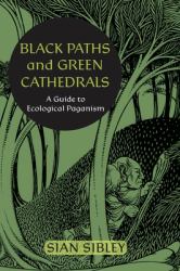 Black Paths and Green Cathedrals : A Guide to Ecological Paganism