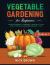 Vegetable Gardening for Beginners 3 Books In 1 : Raised Bed Gardening + Hydroponics + Aquaponics. a Simple Guide to Growing and Sustaining Vegetables at Home