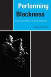 Performing Blackness : Enactments of African-American Modernism