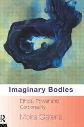 Imaginary Bodies : Ethics, Power and Corporeality