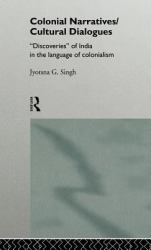 Colonial Narratives/Cultural Dialogues : 'Discoveries' of India in the Language of Colonialism