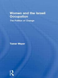 Women and the Israeli Occupation : The Politics of Change