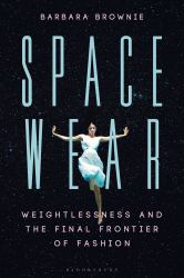 Spacewear : Weightlessness and the Final Frontier of Fashion