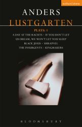 Lustgarten Plays: 1 : A Day at the Racists; If You Don't Let Us Dream, We Won't Let You Sleep; Black Jesus; Shrapnel: 34 Fragments of a Massacre; Kingmakers; the Insurgents