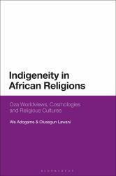 Indigeneity in African Religions : Oza Worldviews, Cosmologies and Religious Cultures