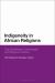 Indigeneity in African Religions : Oza Worldviews, Cosmologies and Religious Cultures