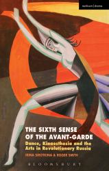 The Sixth Sense of the Avant-Garde : Dance, Kinaesthesia and the Arts in Revolutionary Russia