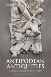 Antipodean Antiquities : Classical Reception down Under