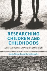 Researching Children and Childhoods : A Reflexive Dissertation Companion