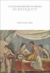 A Cultural History of Leisure in Antiquity