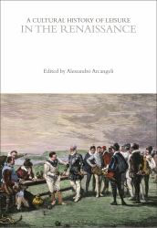 A Cultural History of Leisure in the Renaissance