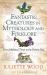 Fantastic Creatures in Mythology and Folklore : From Medieval Times to the Present Day
