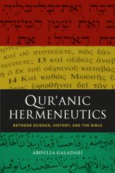 Qur'anic Hermeneutics : Between Science, History, and the Bible