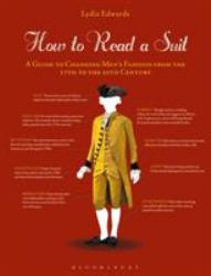 How to Read a Suit : A Guide to Changing Men's Fashion from the 17th to the 20th Century