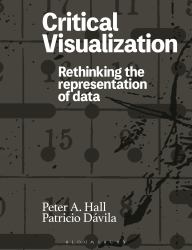 Critical Visualization : Rethinking the Representation of Data