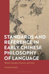 Standards and Reference in Early Chinese Philosophy of Language : Mohist Concepts, Practices, and Texts