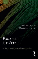 Race and the Senses : The Felt Politics of Racial Embodiment