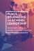 Place, Belonging and School Leadership : Researching to Make the Difference