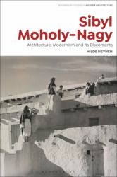 Sibyl Moholy-Nagy : Architecture, Modernism and Its Discontents