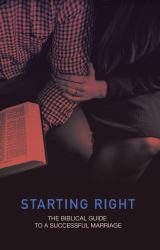 Starting Right : The Biblical Guide for a Successful Marriage