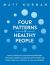 Four Patterns of Healthy People : How to Grow Past Your Rooted Behaviors, Discover a Deeper Connection with Others, and Reach Your Full Potential in Life and Business