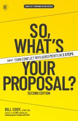 So, What's Your Proposal? : SWYP(tm): Turn Conflict into Agreements in 3 Steps