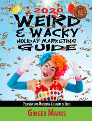 2020 Weird and Wacky Holiday Marketing Guide : Your Business Marketing Calendar of Ideas
