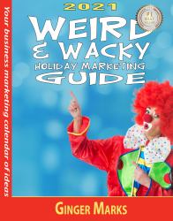 2021 Weird & Wacky Holiday Marketing Guide : Your Business Marketing Calendar of Ideas
