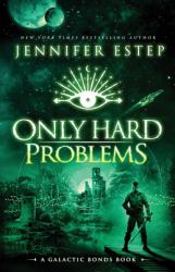 Only Hard Problems : A Galactic Bonds Book