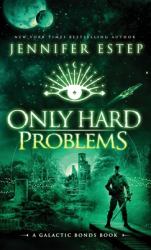 Only Hard Problems : A Galactic Bonds Book
