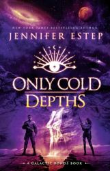 Only Cold Depths : A Galactic Bonds Book