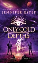 Only Cold Depths : A Galactic Bonds Book