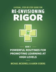A Visual, Step-By-Step Guide for Re-Envisioning Rigor : Powerful Routines for Promoting Learning at High Levels
