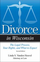 Divorce in Wisconsin : The Legal Process, Your Rights, and What to Expect