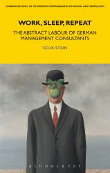 Work, Sleep, Repeat : The Abstract Labour of German Management Consultants