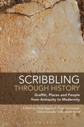Scribbling Through History : Graffiti, Places and People from Antiquity to Modernity