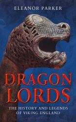 Dragon Lords : The History and Legends of Viking England