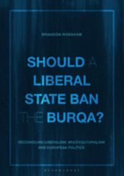 Should a Liberal State Ban the Burqa? : Reconciling Liberalism, Multiculturalism and European Politics