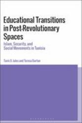 Educational Transitions in Post-Revolutionary Spaces : Islam, Security, and Social Movements in Tunisia