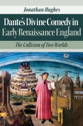 Dante's Divine Comedy in Early Renaissance England : The Collision of Two Worlds