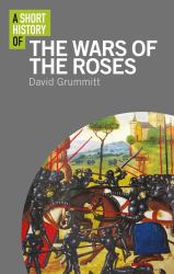 A Short History of the Wars of the Roses